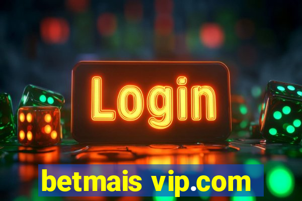 betmais vip.com